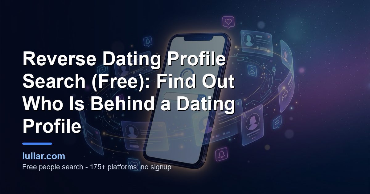 Reverse Dating Profile Search (Free): Find Out Who Is Behind a Dating Profile — illustrated guide on Lullar