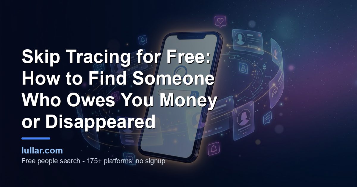 Skip Tracing for Free: How to Find Someone Who Owes You Money or Disappeared — illustrated guide on Lullar
