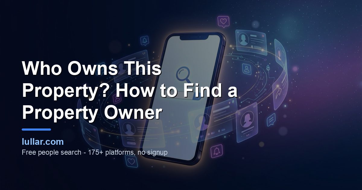 Who Owns This Property? How to Find a Property Owner — illustrated guide on Lullar